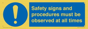 Safety signs and procedures must be observed at all times